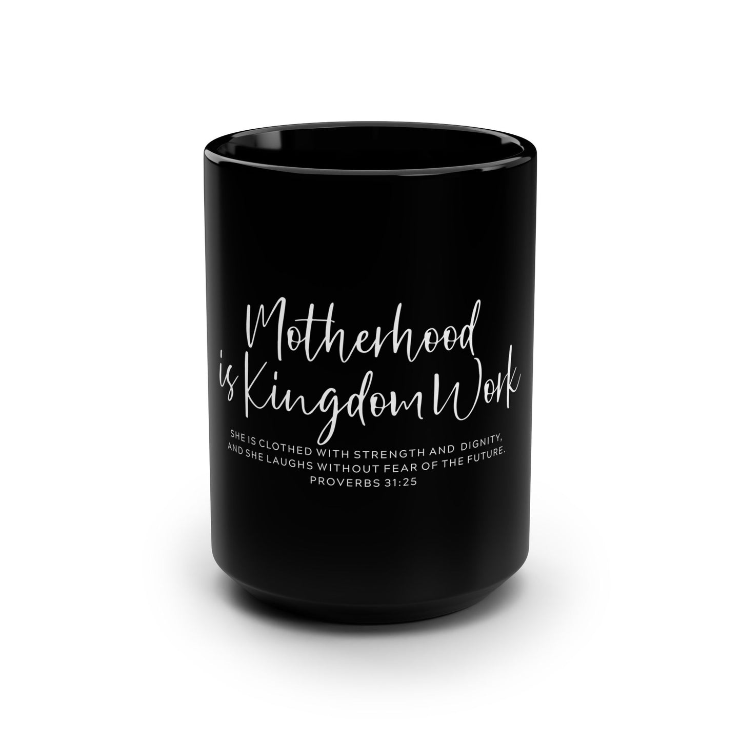 Motherhood Is Kingdom Work Black 15oz Mug — Inspirational Christian Mom Coffee Cup (Proverbs 31:25)