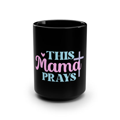 This Mama Prays 15oz Black Mug — Inspirational Christian Coffee Cup for Moms