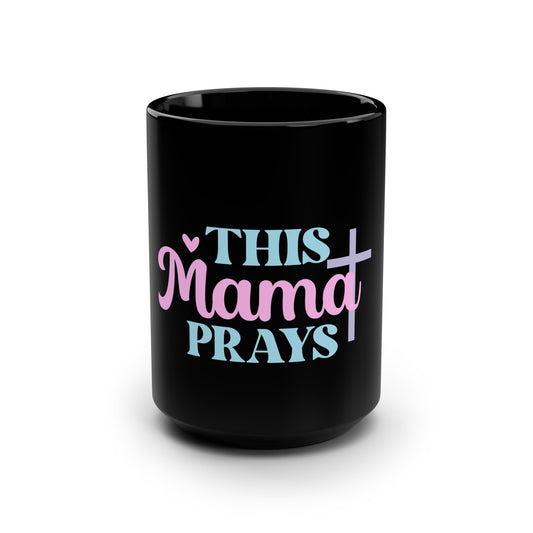 This Mama Prays 15oz Black Mug — Inspirational Christian Coffee Cup for Moms