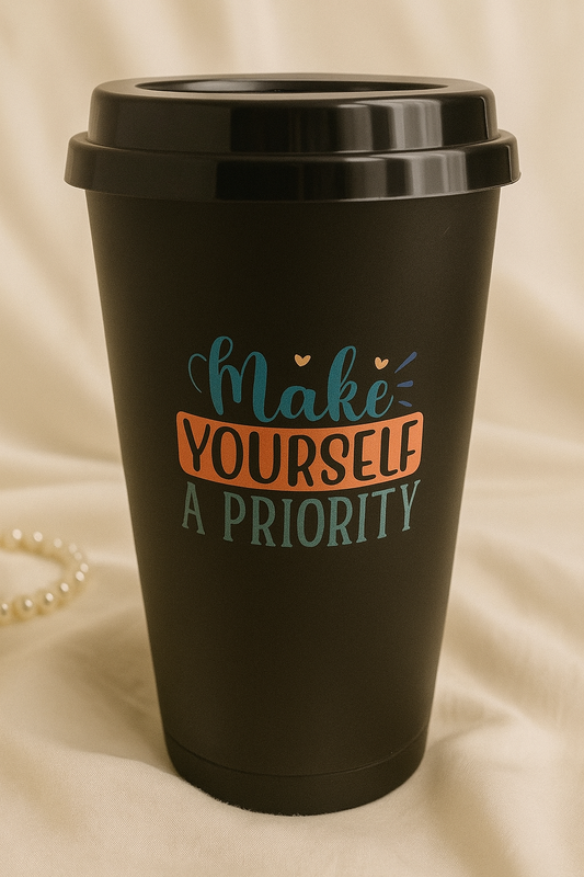 Make yourself a priority - cups